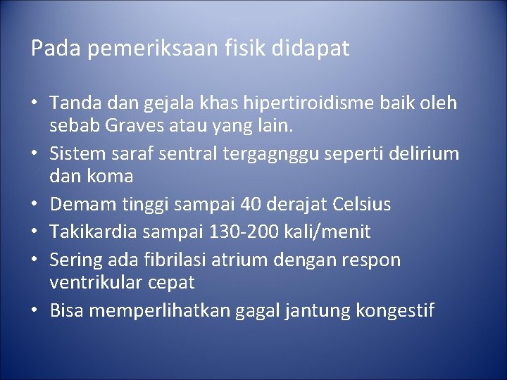 Pada pemeriksaan fisik didapat • Tanda dan gejala khas hipertiroidisme baik oleh sebab Graves Pada pemeriksaan fisik didapat • Tanda dan gejala khas hipertiroidisme baik oleh sebab Graves