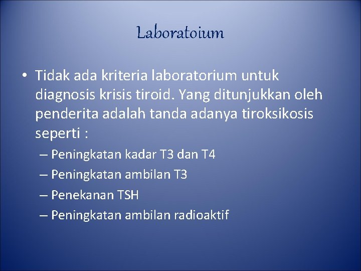 Laboratoium • Tidak ada kriteria laboratorium untuk diagnosis krisis tiroid. Yang ditunjukkan oleh penderita Laboratoium • Tidak ada kriteria laboratorium untuk diagnosis krisis tiroid. Yang ditunjukkan oleh penderita