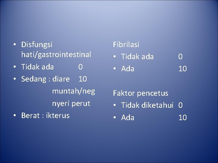 • Disfungsi hati/gastrointestinal • Tidak ada 0 • Sedang : diare 10 muntah/neg • Disfungsi hati/gastrointestinal • Tidak ada 0 • Sedang : diare 10 muntah/neg