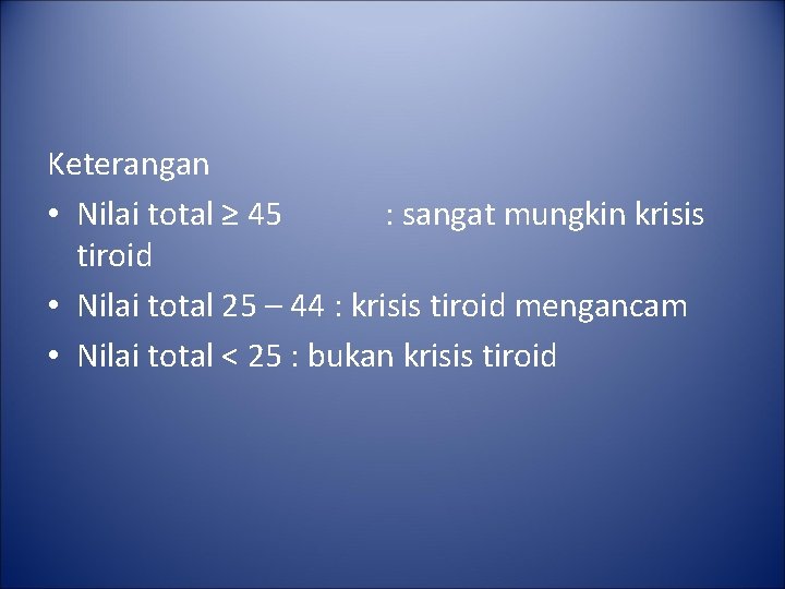 Keterangan • Nilai total ≥ 45 : sangat mungkin krisis tiroid • Nilai total Keterangan • Nilai total ≥ 45 : sangat mungkin krisis tiroid • Nilai total