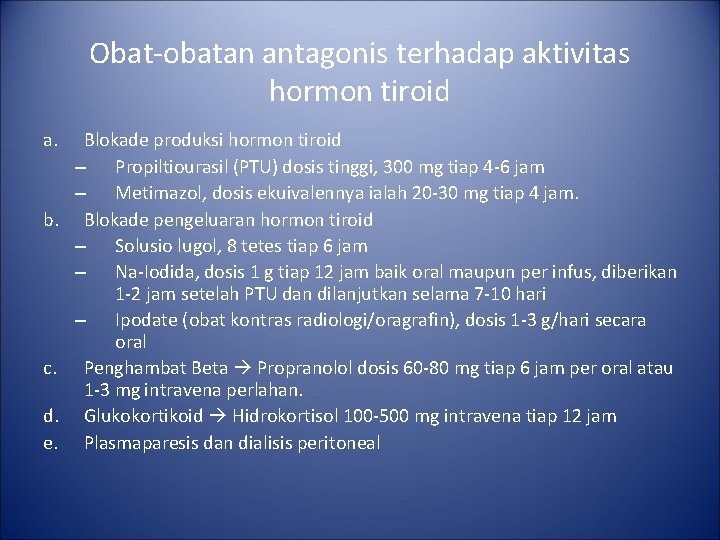 Obat-obatan antagonis terhadap aktivitas hormon tiroid a. b. c. d. e. Blokade produksi hormon Obat-obatan antagonis terhadap aktivitas hormon tiroid a. b. c. d. e. Blokade produksi hormon