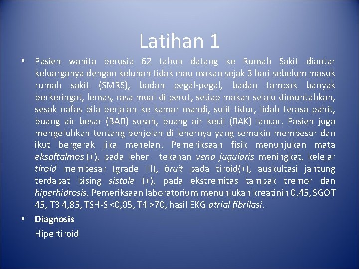 Latihan 1 • Pasien wanita berusia 62 tahun datang ke Rumah Sakit diantar keluarganya Latihan 1 • Pasien wanita berusia 62 tahun datang ke Rumah Sakit diantar keluarganya