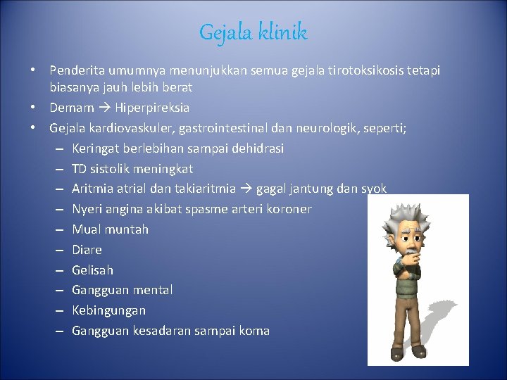 Gejala klinik • Penderita umumnya menunjukkan semua gejala tirotoksikosis tetapi biasanya jauh lebih berat Gejala klinik • Penderita umumnya menunjukkan semua gejala tirotoksikosis tetapi biasanya jauh lebih berat