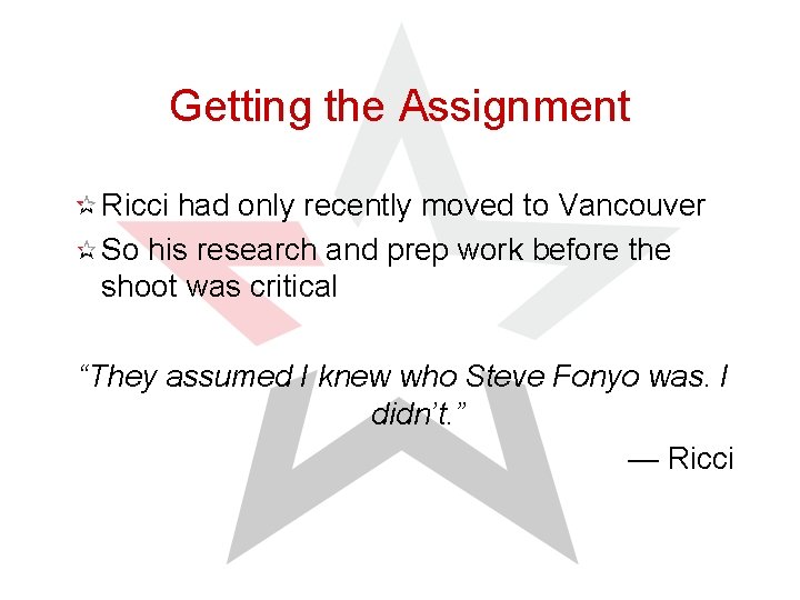 Getting the Assignment Ricci had only recently moved to Vancouver So his research and