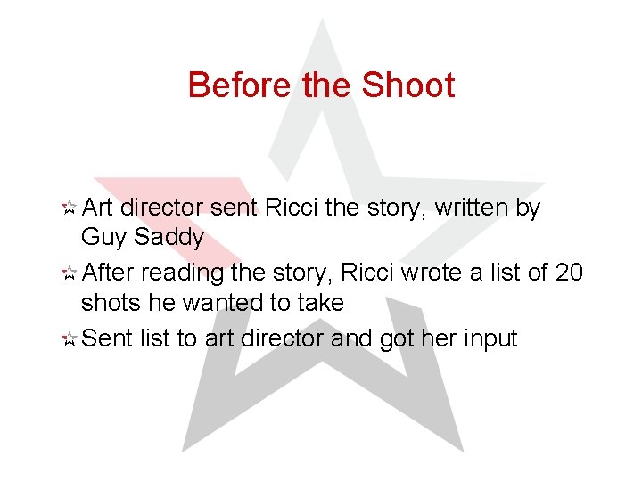 Before the Shoot Art director sent Ricci the story, written by Guy Saddy After