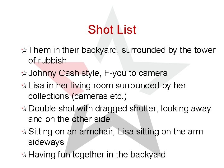 Shot List Them in their backyard, surrounded by the tower of rubbish Johnny Cash