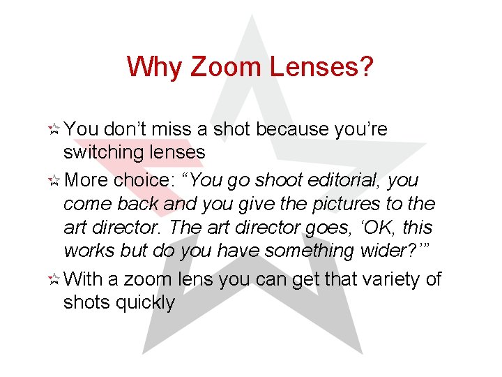 Why Zoom Lenses? You don’t miss a shot because you’re switching lenses More choice: