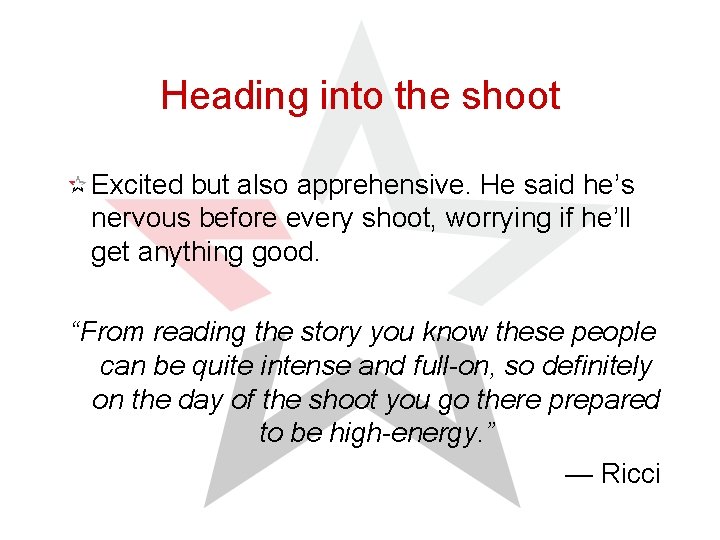 Heading into the shoot Excited but also apprehensive. He said he’s nervous before every