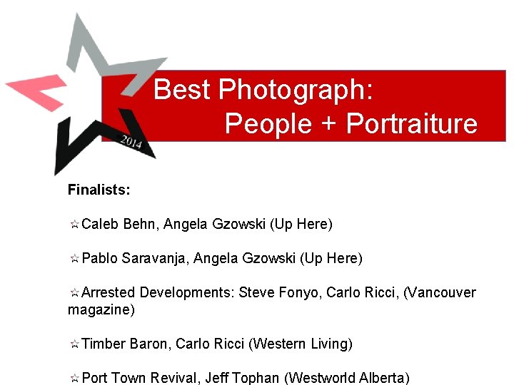 Best Photograph: People + Portraiture Finalists: Caleb Behn, Angela Gzowski (Up Here) Pablo Saravanja,