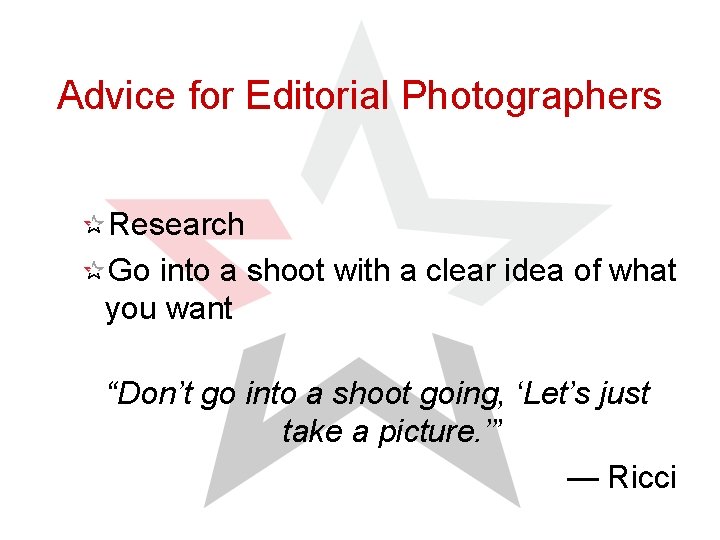 Advice for Editorial Photographers Research Go into a shoot with a clear idea of