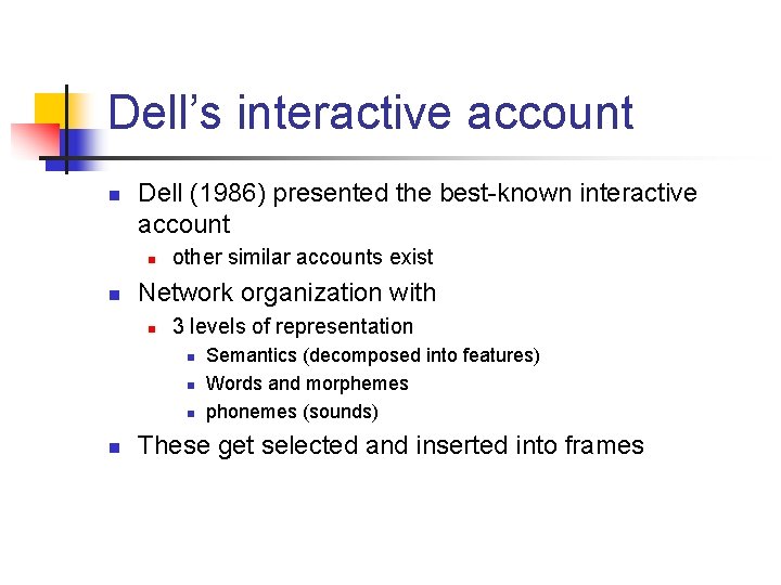 Dell’s interactive account n Dell (1986) presented the best-known interactive account n n other