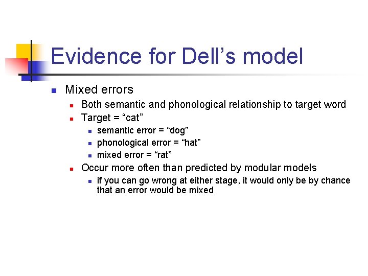 Evidence for Dell’s model n Mixed errors n n Both semantic and phonological relationship