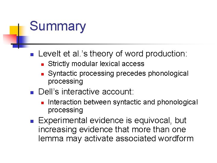 Summary n Levelt et al. ’s theory of word production: n n n Dell’s