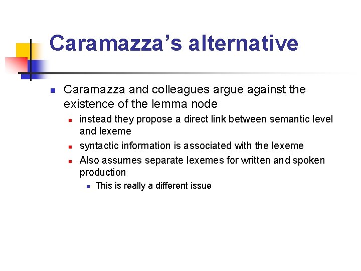 Caramazza’s alternative n Caramazza and colleagues argue against the existence of the lemma node