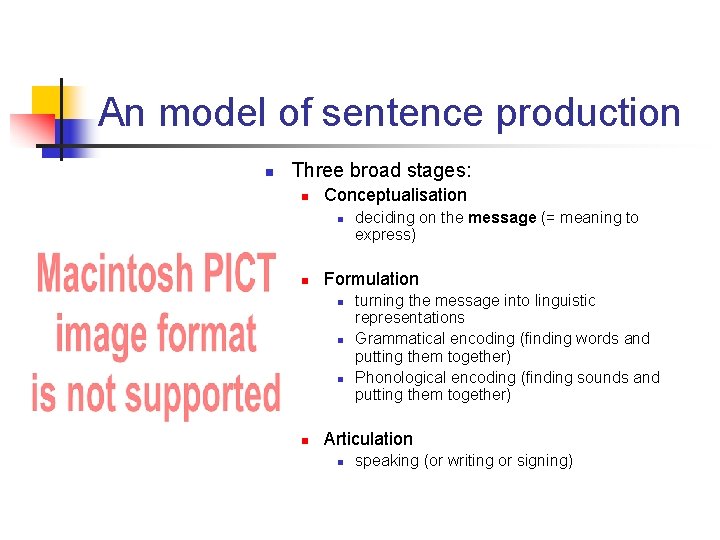 An model of sentence production n Three broad stages: n Conceptualisation n n Formulation