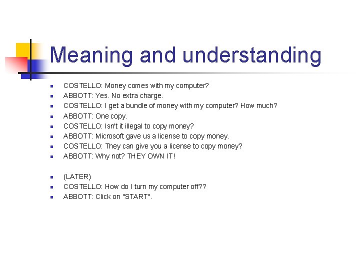 Meaning and understanding n n n COSTELLO: Money comes with my computer? ABBOTT: Yes.