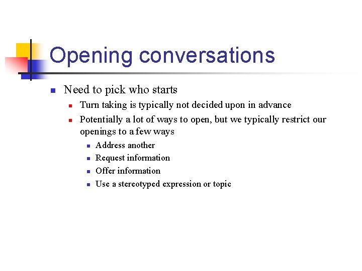 Opening conversations n Need to pick who starts n n Turn taking is typically