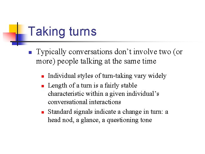 Taking turns n Typically conversations don’t involve two (or more) people talking at the