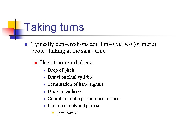 Taking turns n Typically conversations don’t involve two (or more) people talking at the