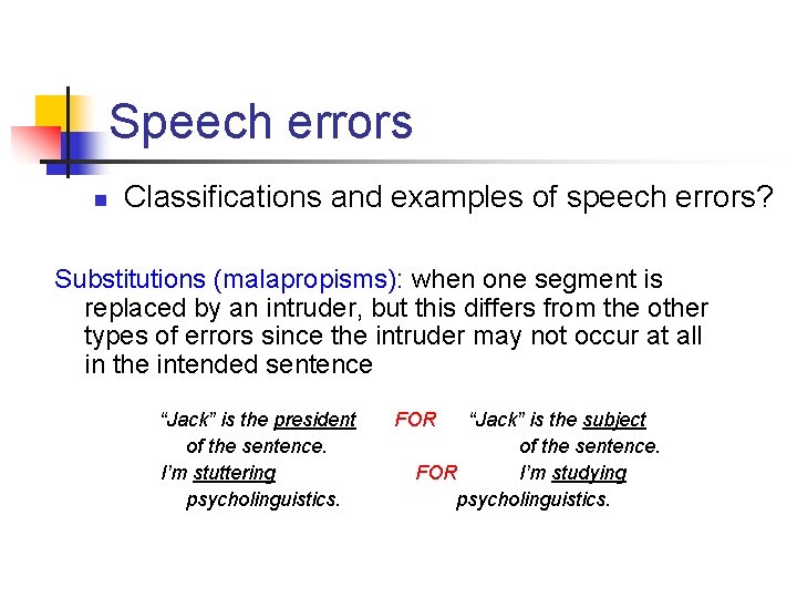 Speech errors n Classifications and examples of speech errors? Substitutions (malapropisms): when one segment
