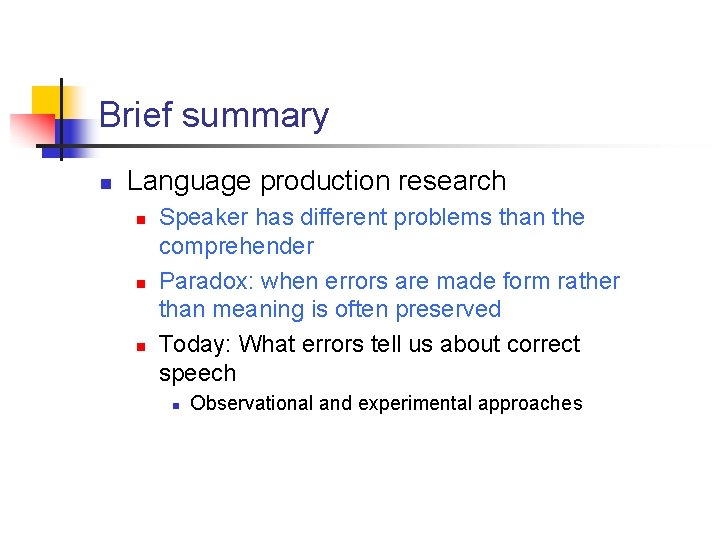 Brief summary n Language production research n n n Speaker has different problems than