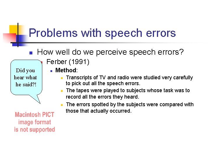 Problems with speech errors n How well do we perceive speech errors? n Did