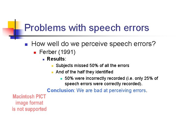 Problems with speech errors n How well do we perceive speech errors? n Ferber