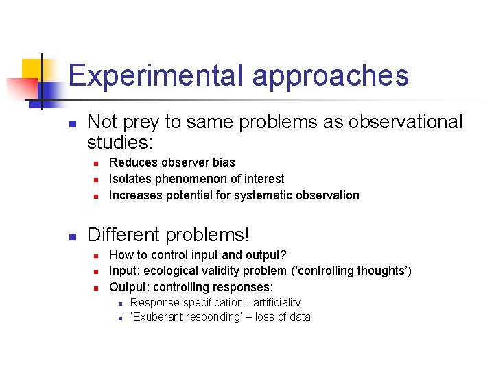Experimental approaches n Not prey to same problems as observational studies: n n Reduces