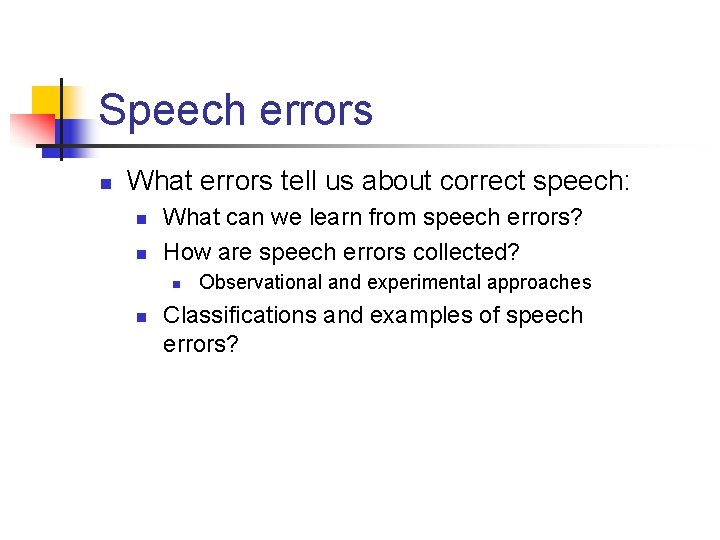 Speech errors n What errors tell us about correct speech: n n What can