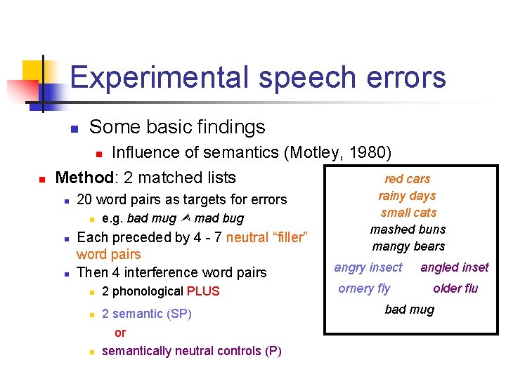 Experimental speech errors n Some basic findings Influence of semantics (Motley, 1980) Method: 2