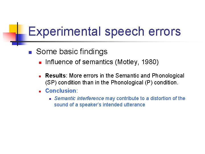 Experimental speech errors n Some basic findings n n n Influence of semantics (Motley,