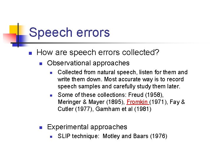 Speech errors n How are speech errors collected? n Observational approaches n n n