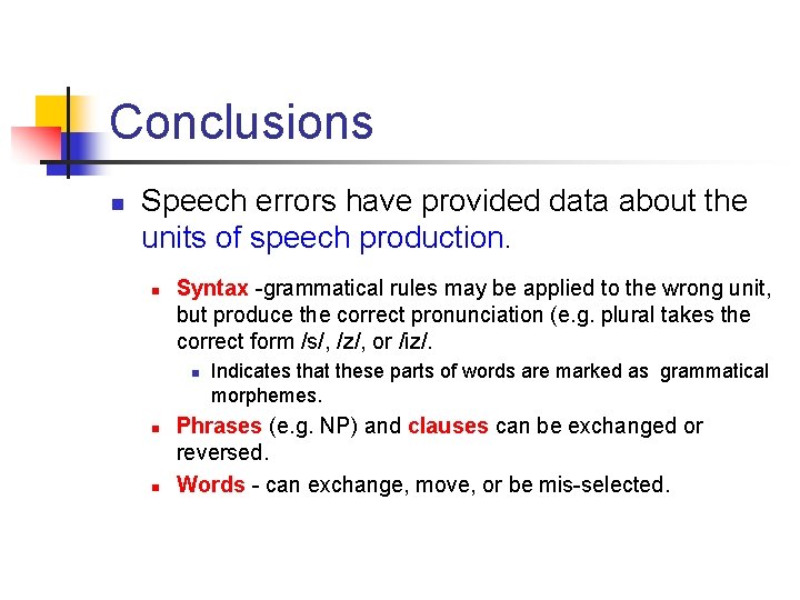 Conclusions n Speech errors have provided data about the units of speech production. n