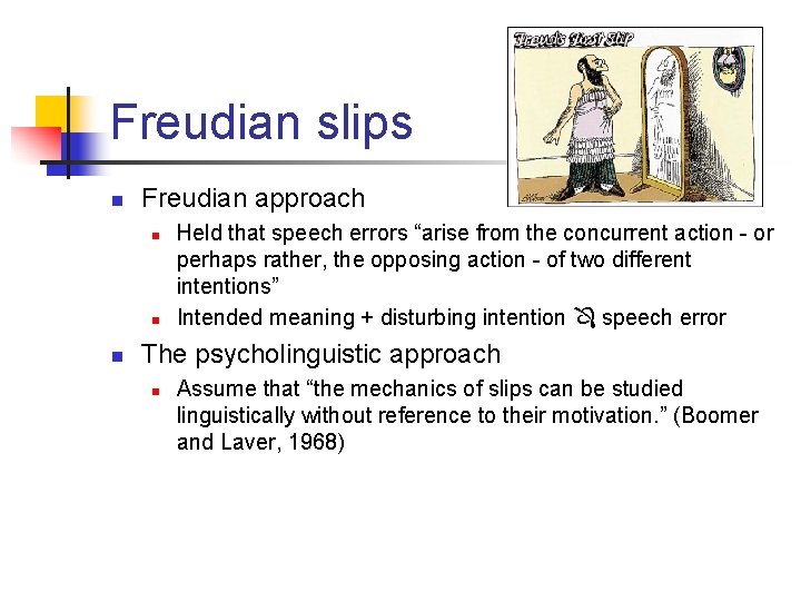 Freudian slips n Freudian approach n n n Held that speech errors “arise from