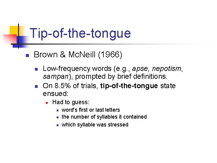 Tip-of-the-tongue n Brown & Mc. Neill (1966) n n Low-frequency words (e. g. ,