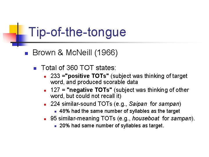 Tip-of-the-tongue n Brown & Mc. Neill (1966) n Total of 360 TOT states: n