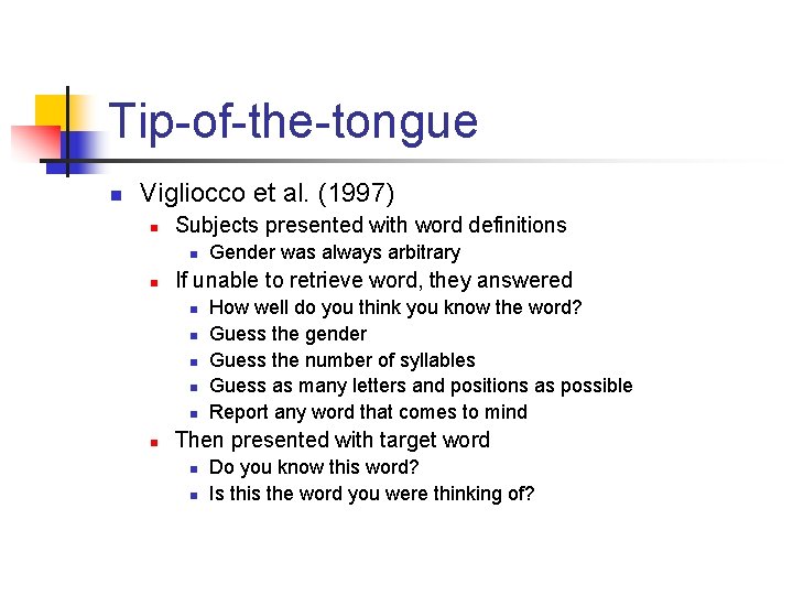Tip-of-the-tongue n Vigliocco et al. (1997) n Subjects presented with word definitions n n