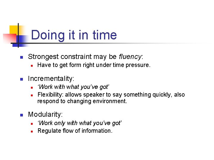 Doing it in time n Strongest constraint may be fluency: n n Incrementality: n