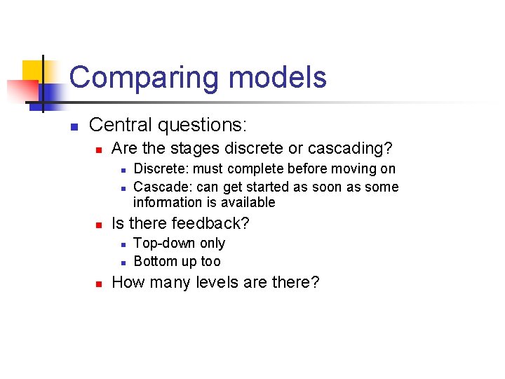 Comparing models n Central questions: n Are the stages discrete or cascading? n n