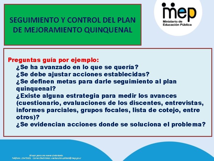 SEGUIMIENTO Y CONTROL DEL PLAN DE MEJORAMIENTO QUINQUENAL Preguntas guía por ejemplo: ¿Se ha