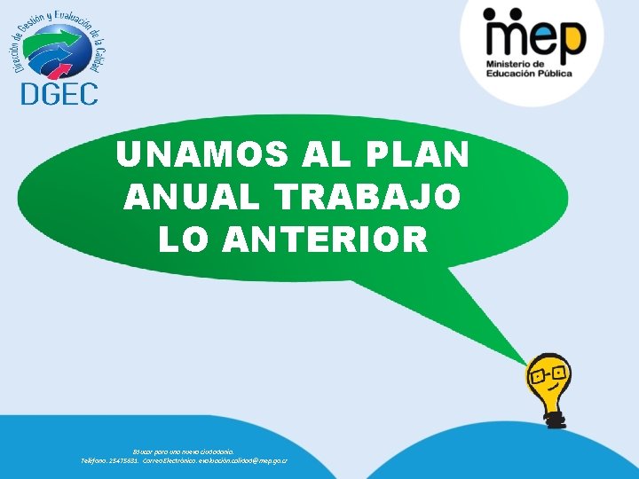 UNAMOS AL PLAN ANUAL TRABAJO LO ANTERIOR Educar para una nueva ciudadanía. Teléfono: 25475631.