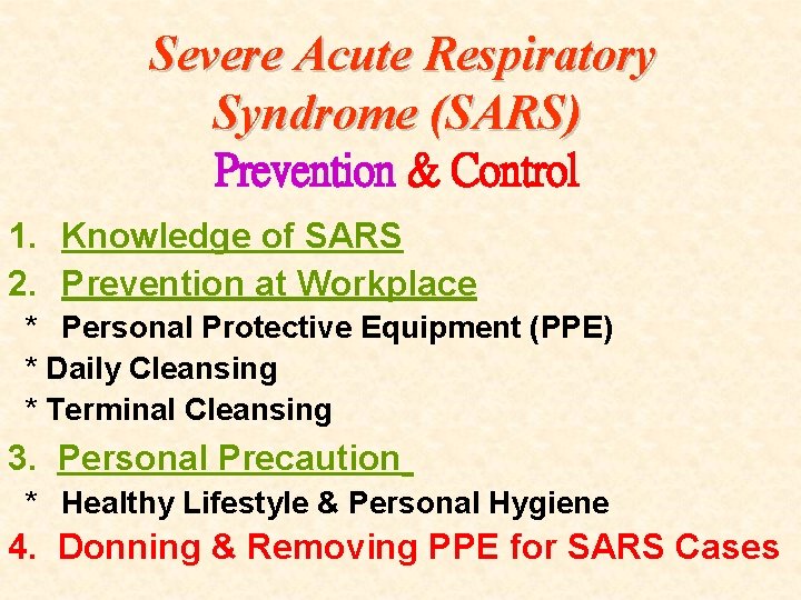 Severe Acute Respiratory Syndrome (SARS) Prevention & Control 1. Knowledge of SARS 2. Prevention