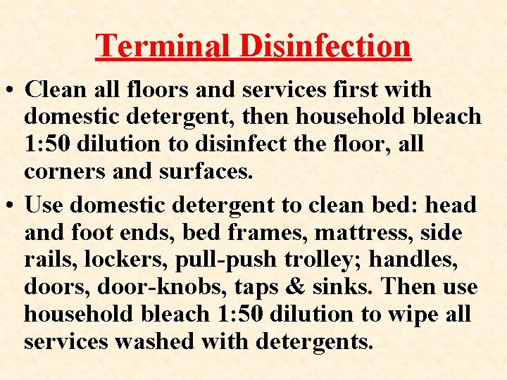 Terminal Disinfection • Clean all floors and services first with domestic detergent, then household