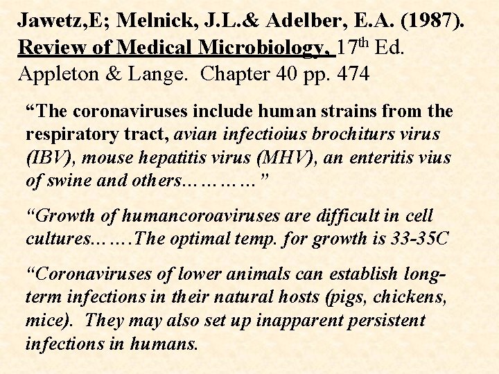 Jawetz, E; Melnick, J. L. & Adelber, E. A. (1987). Review of Medical Microbiology,
