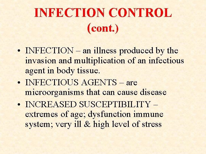 INFECTION CONTROL (cont. ) • INFECTION – an illness produced by the invasion and