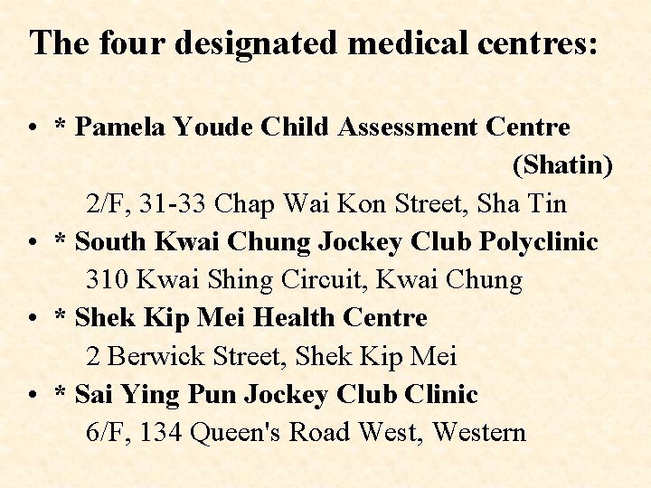 The four designated medical centres: • * Pamela Youde Child Assessment Centre (Shatin) 2/F,