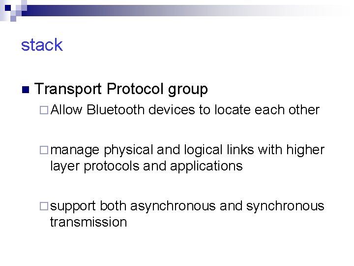 stack n Transport Protocol group ¨ Allow Bluetooth devices to locate each other ¨