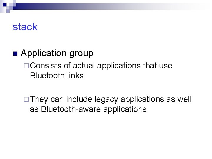 stack n Application group ¨ Consists of actual applications that use Bluetooth links ¨