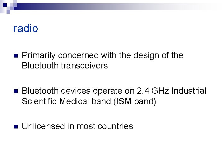 radio n Primarily concerned with the design of the Bluetooth transceivers n Bluetooth devices