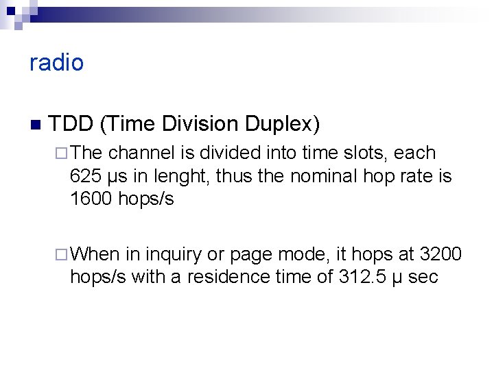 radio n TDD (Time Division Duplex) ¨ The channel is divided into time slots,